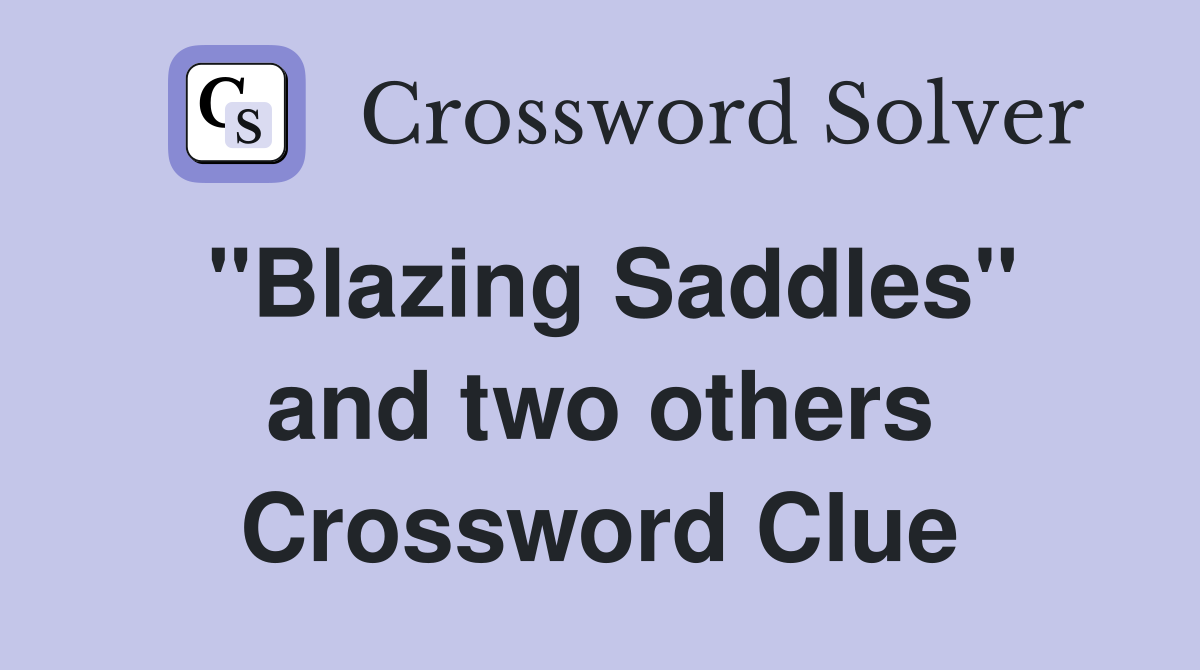 ''Blazing Saddles'' and two others Crossword Clue