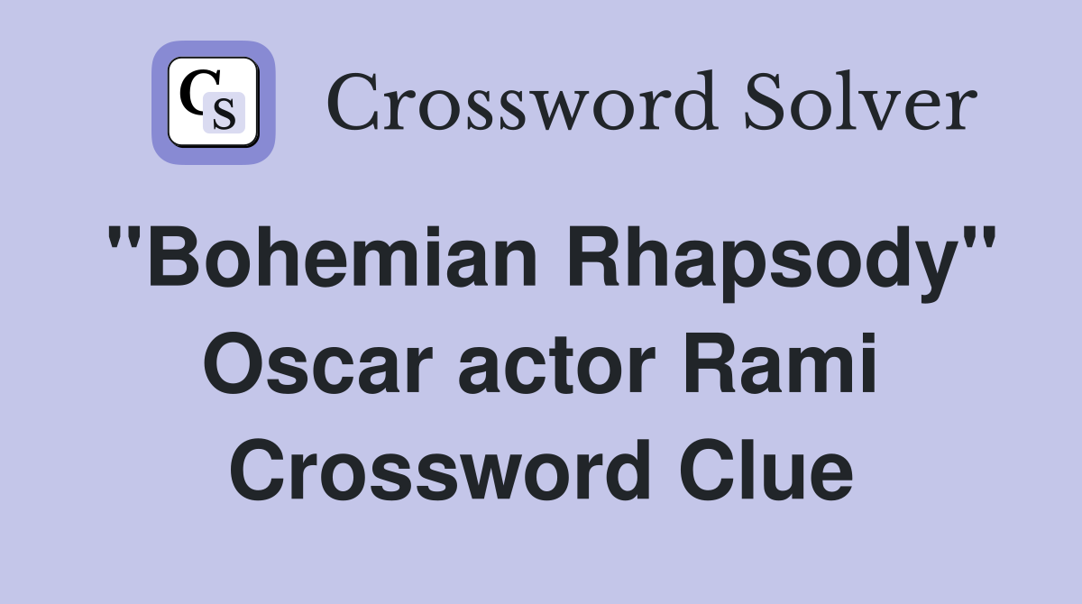 ''Bohemian Rhapsody'' Oscar actor Rami Crossword Clue