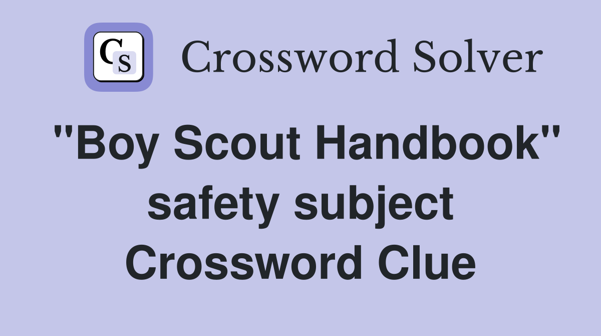 ''Boy Scout Handbook'' safety subject Crossword Clue