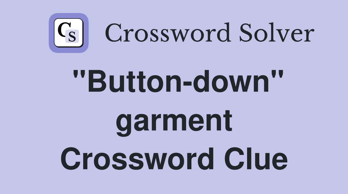 ''Button-down'' garment Crossword Clue