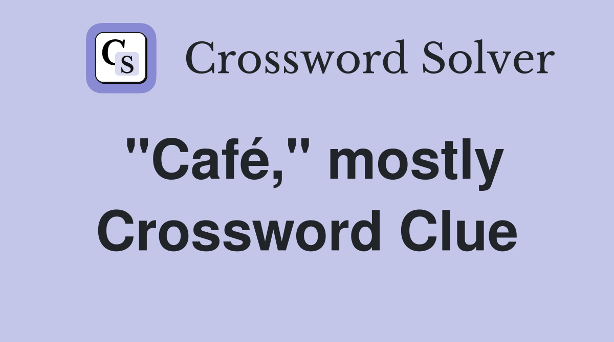 ''Café,'' mostly Crossword Clue