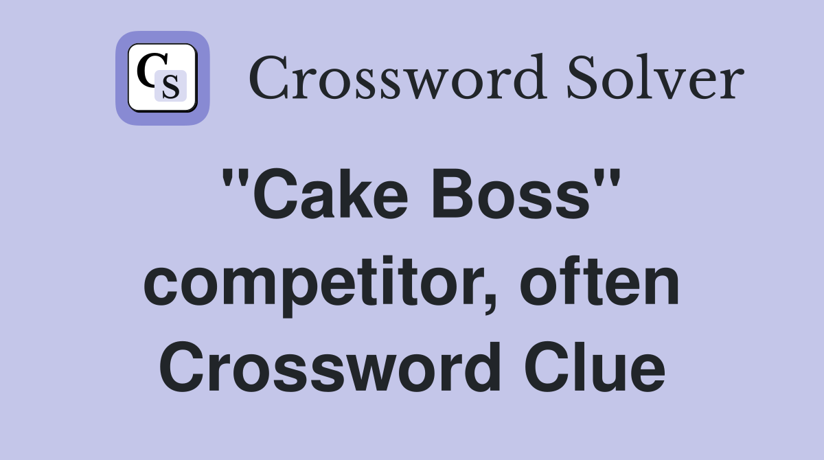 ''Cake Boss'' competitor, often Crossword Clue