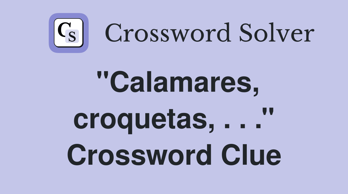 ''Calamares, croquetas, . . .'' Crossword Clue