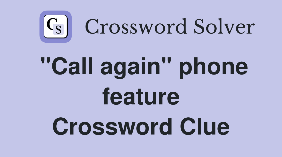 ''Call again'' phone feature Crossword Clue