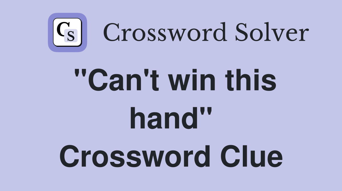 ''Can't win this hand'' Crossword Clue