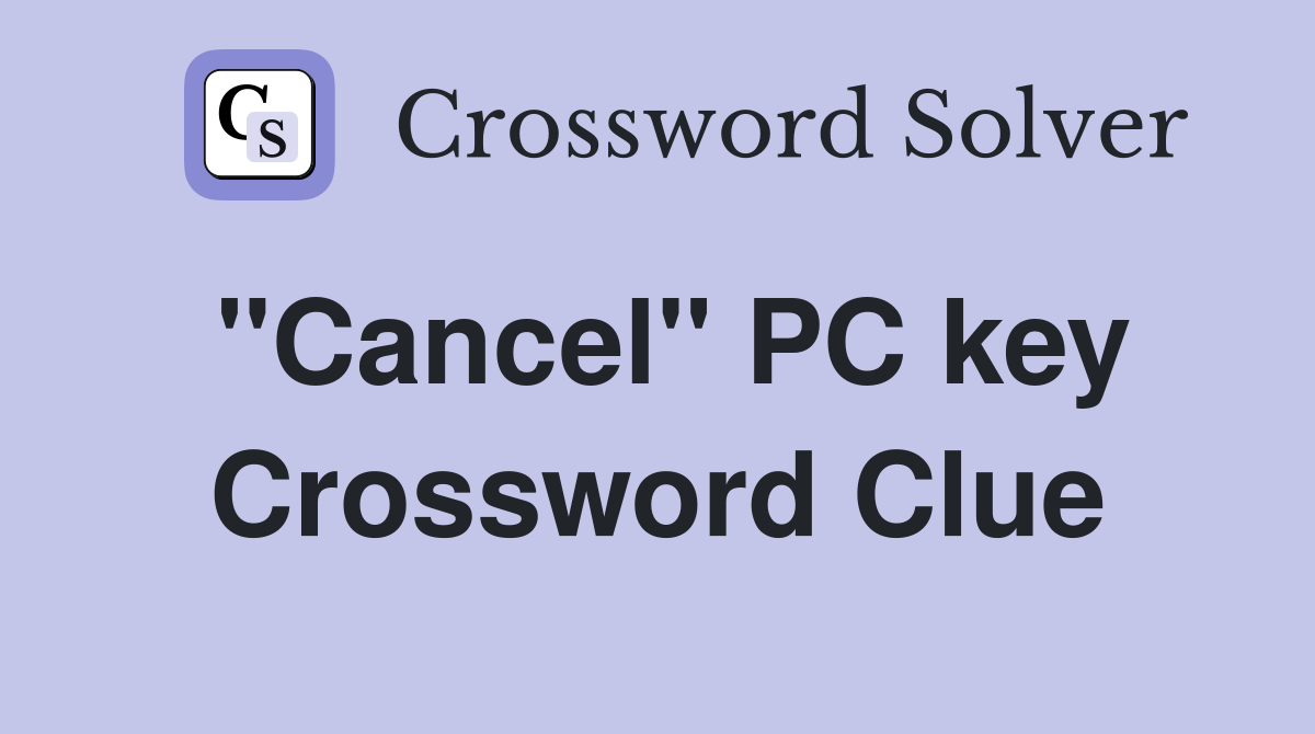 ''Cancel'' PC key Crossword Clue