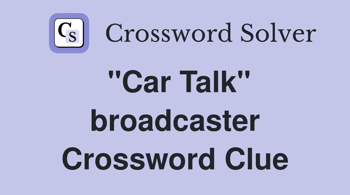 ''Car Talk'' broadcaster Crossword Clue