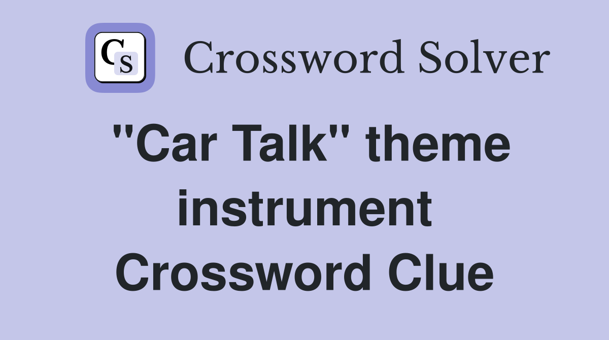''Car Talk'' theme instrument Crossword Clue