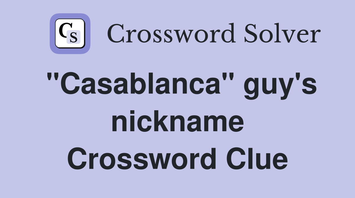 ''Casablanca'' guy's nickname Crossword Clue