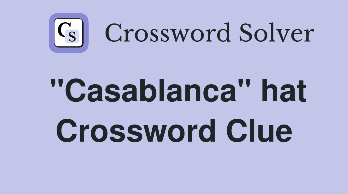 ''Casablanca'' hat Crossword Clue