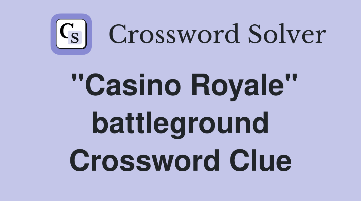 ''Casino Royale'' battleground Crossword Clue