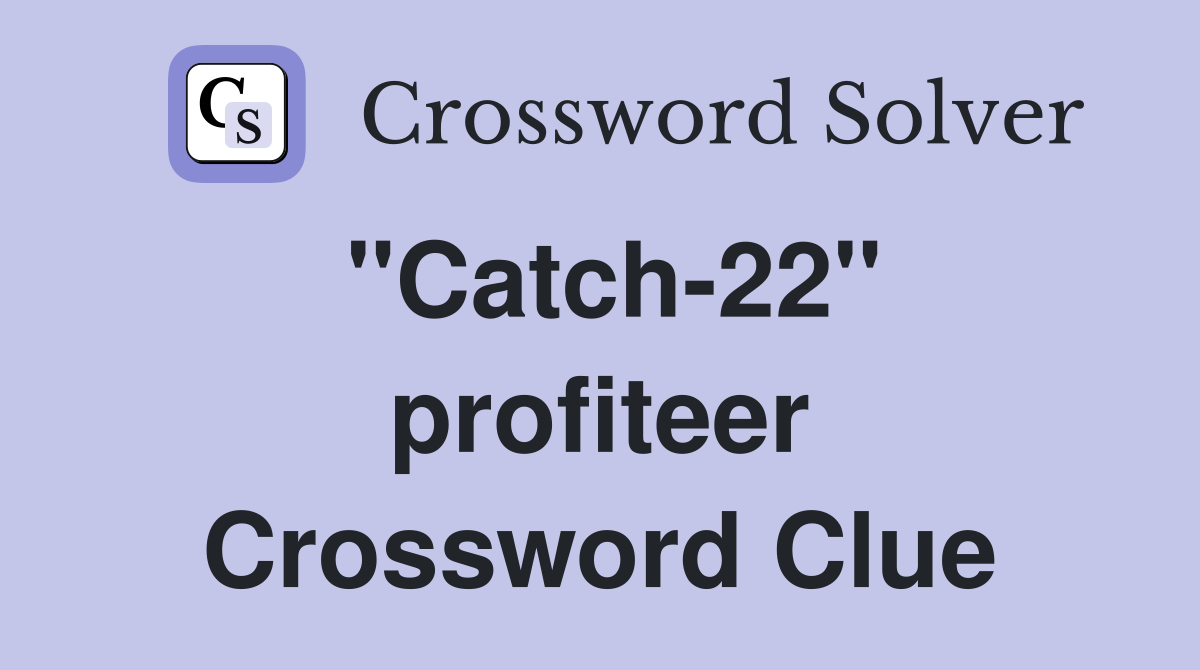 ''Catch-22'' profiteer Crossword Clue
