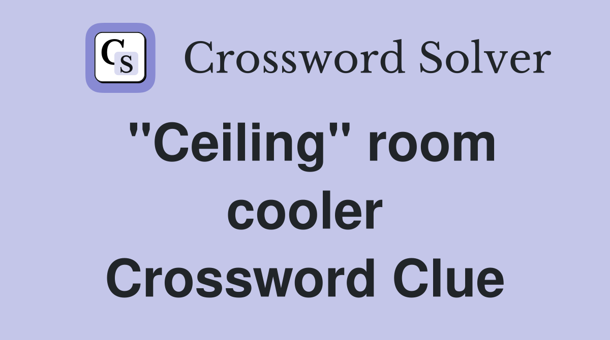 ''Ceiling'' room cooler Crossword Clue