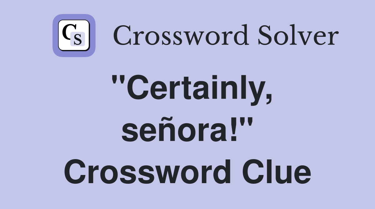 ''Certainly, señora!'' Crossword Clue