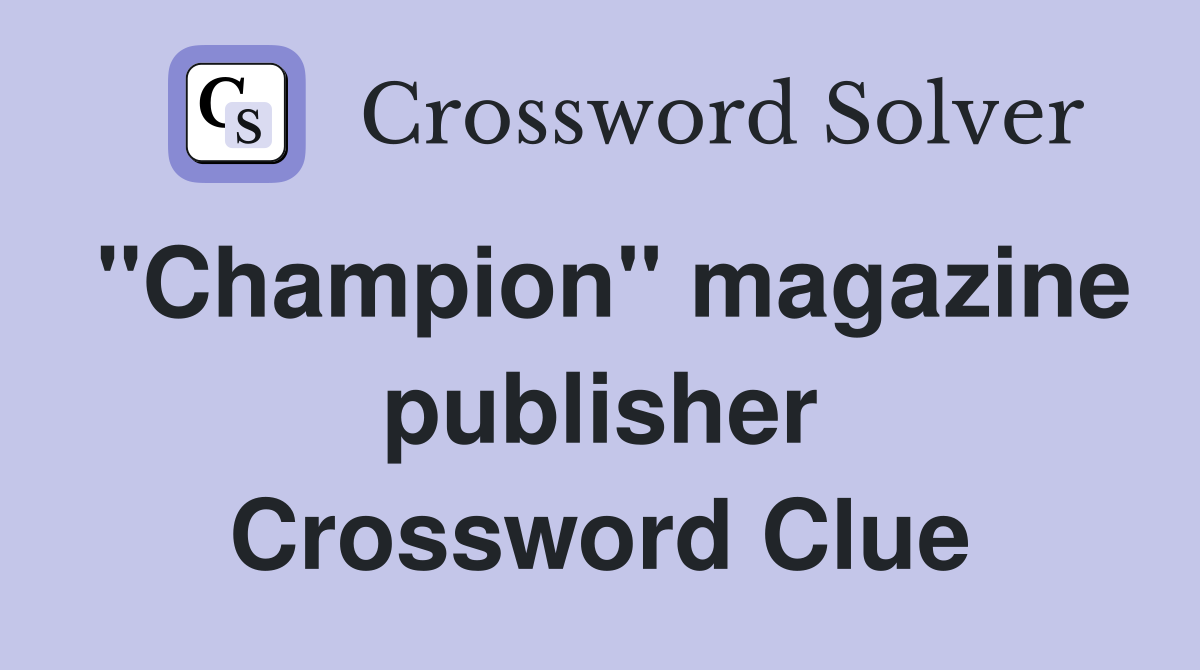 ''Champion'' magazine publisher Crossword Clue