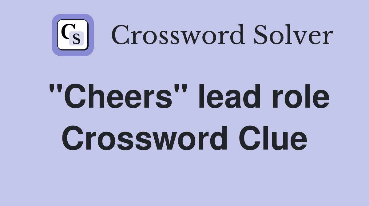 ''Cheers'' lead role Crossword Clue