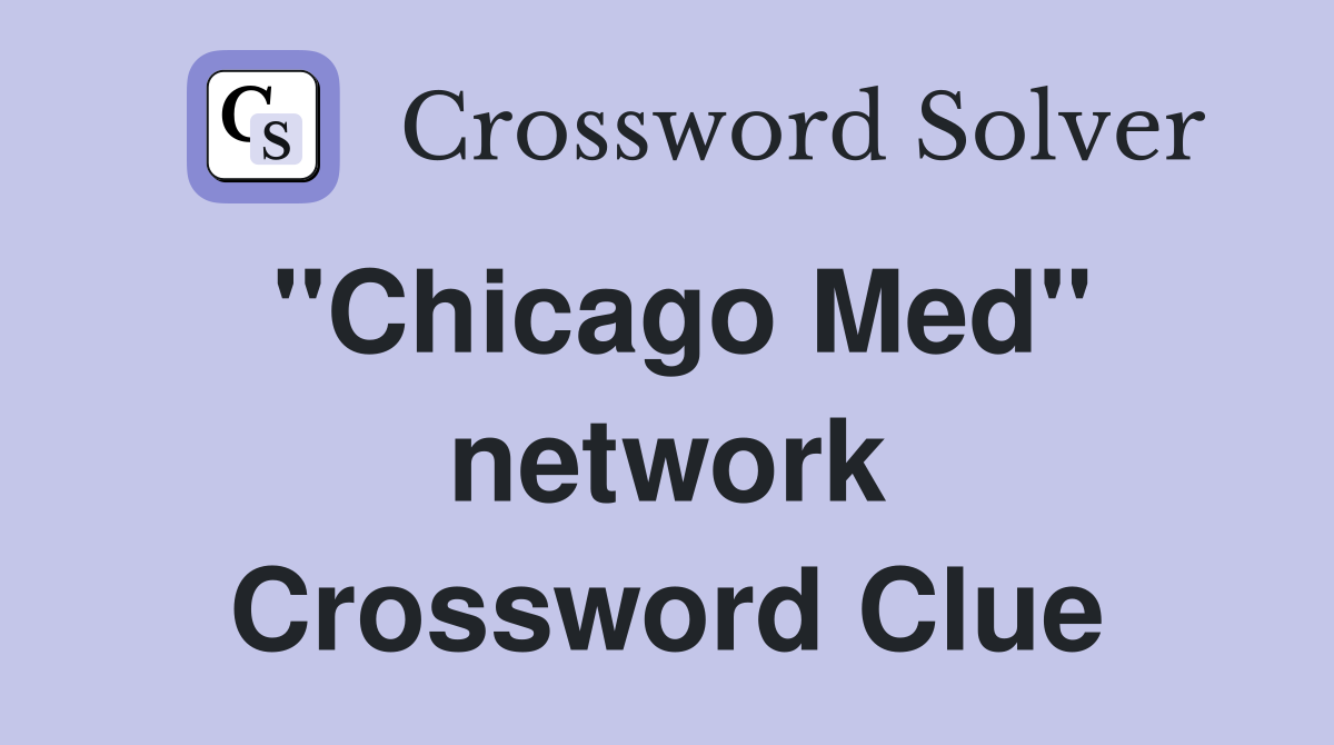 ''Chicago Med'' network Crossword Clue