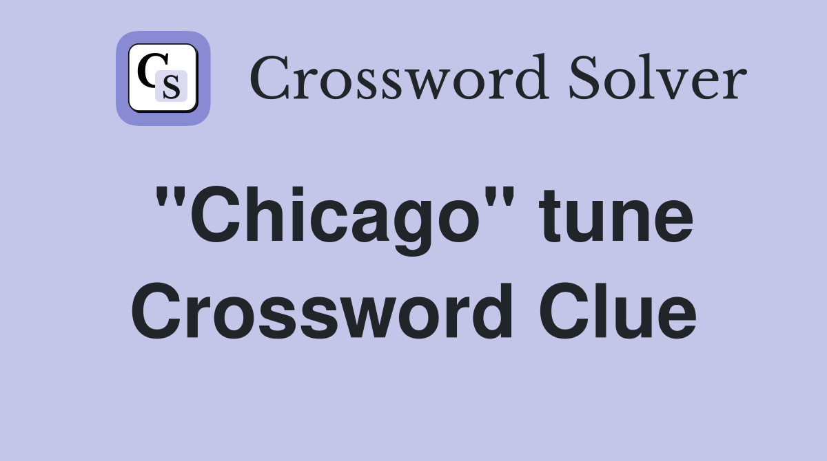 ''Chicago'' tune Crossword Clue