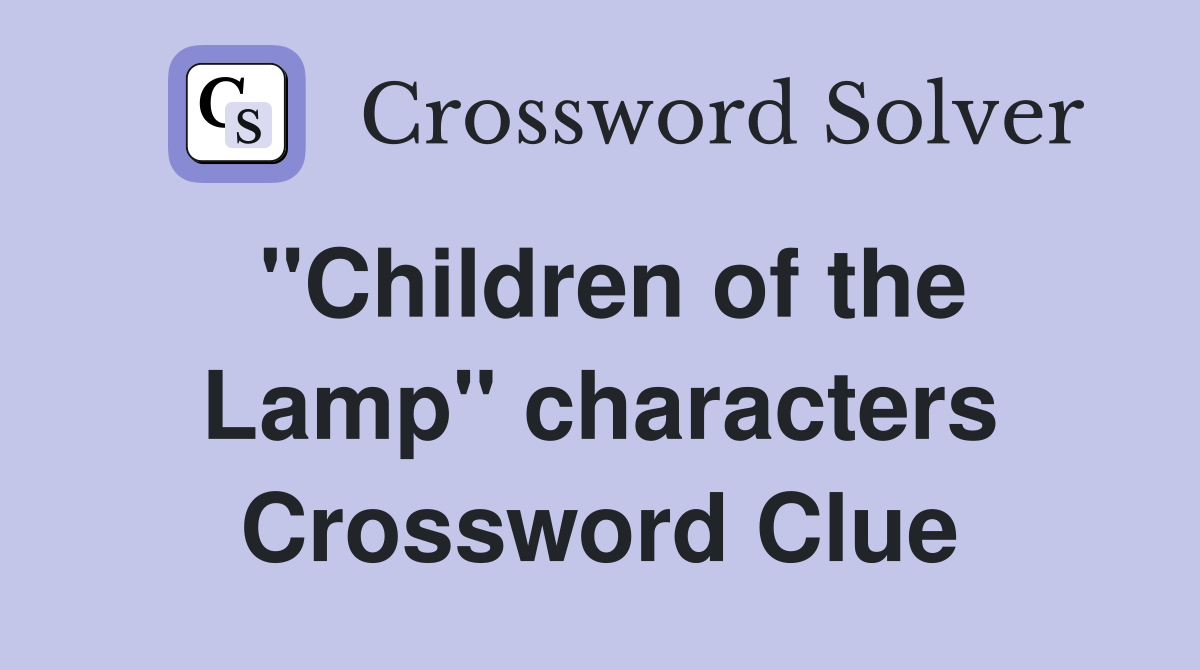 ''Children of the Lamp'' characters Crossword Clue