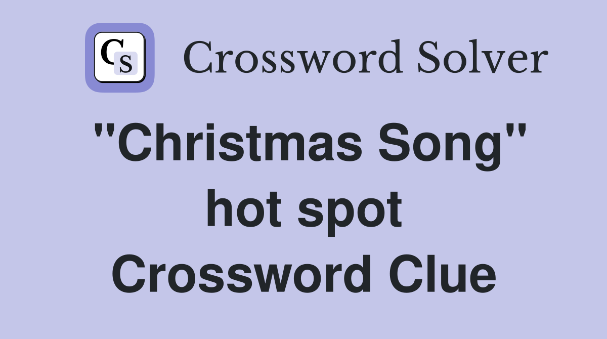 ''Christmas Song'' hot spot Crossword Clue