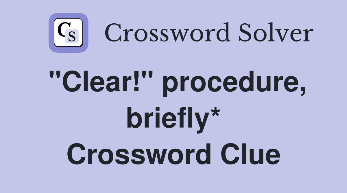 ''Clear!'' procedure, briefly* Crossword Clue