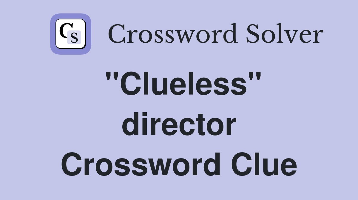 ''Clueless'' director Crossword Clue