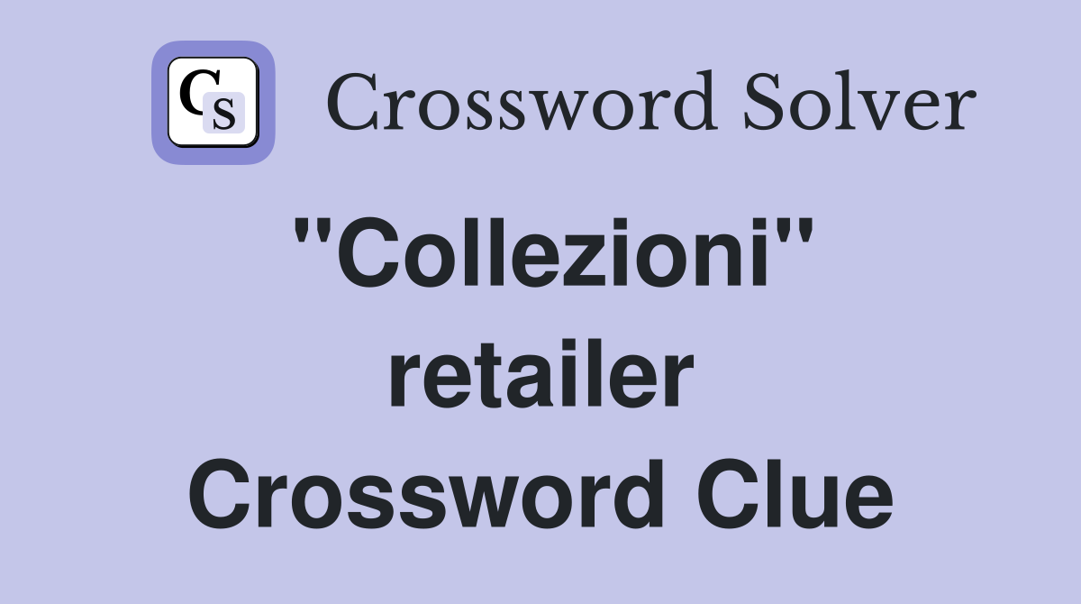 ''Collezioni'' retailer Crossword Clue