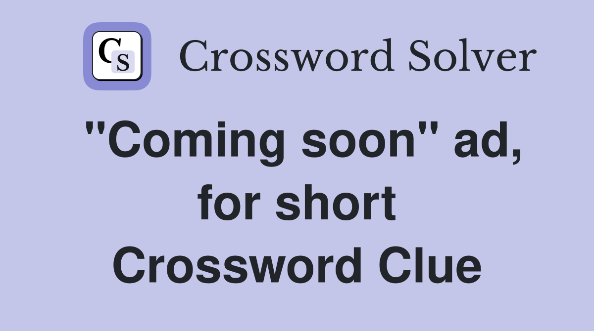 ''Coming soon'' ad, for short Crossword Clue