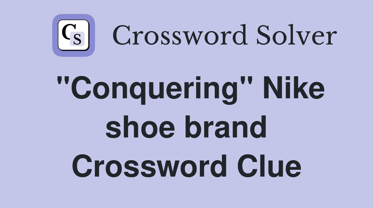 ''Conquering'' Nike shoe brand Crossword Clue