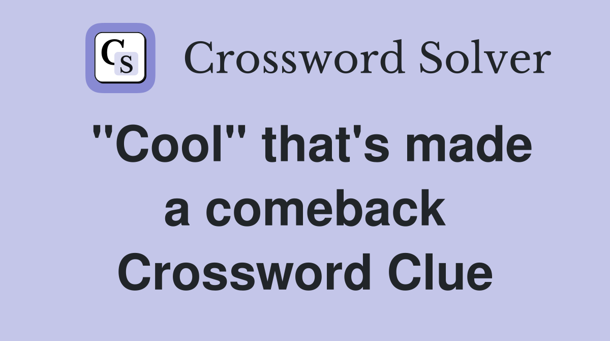 ''Cool'' that's made a comeback Crossword Clue