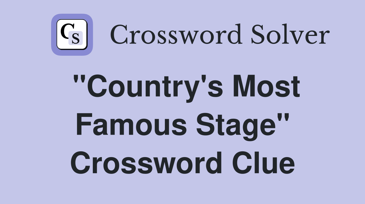 ''Country's Most Famous Stage'' Crossword Clue