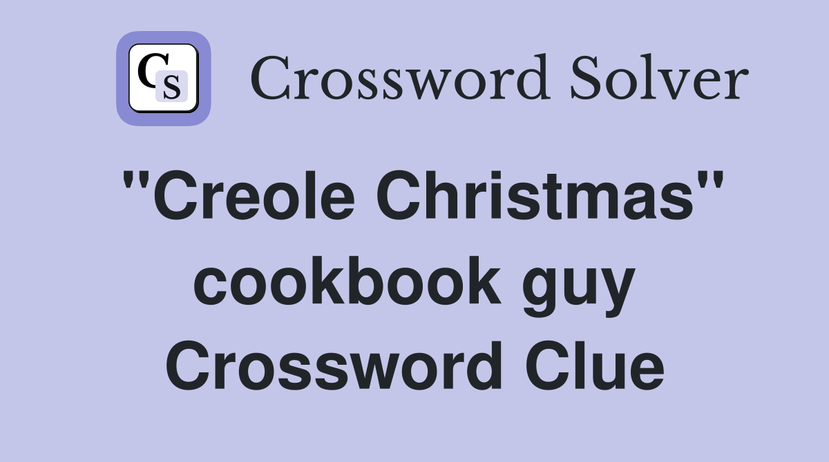 ''Creole Christmas'' cookbook guy Crossword Clue