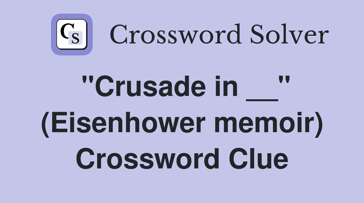 ''Crusade in __'' (Eisenhower memoir) Crossword Clue
