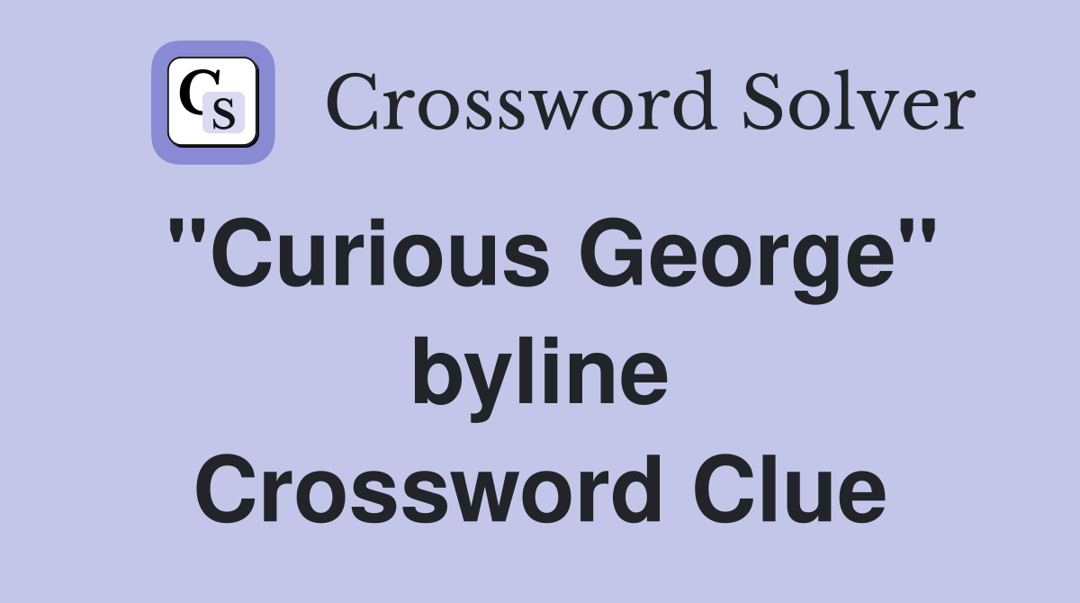 ''Curious George'' byline Crossword Clue
