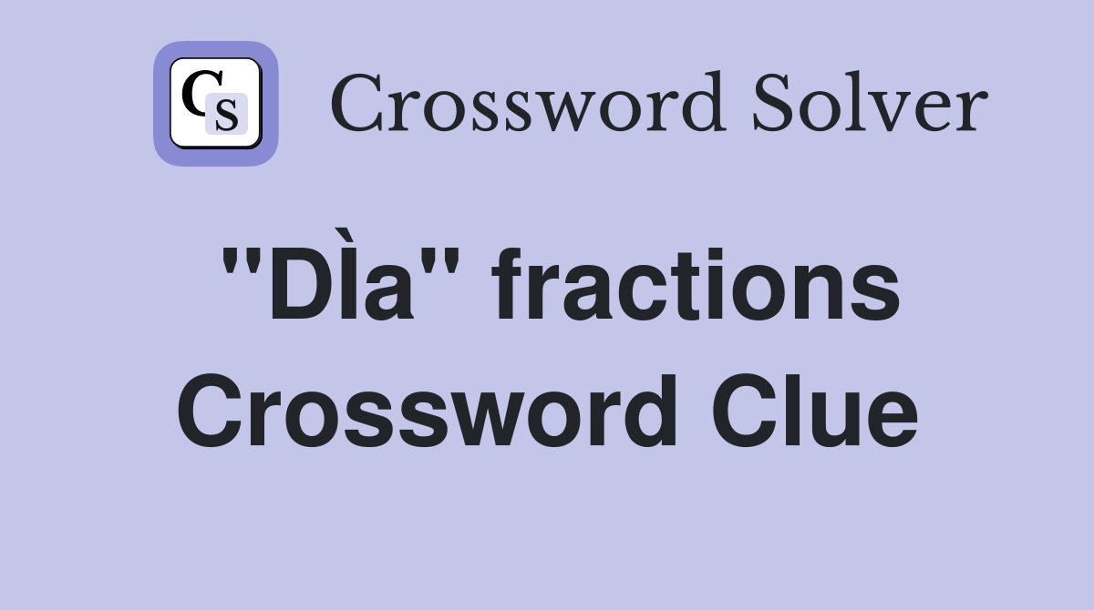 ''DÌa'' fractions Crossword Clue