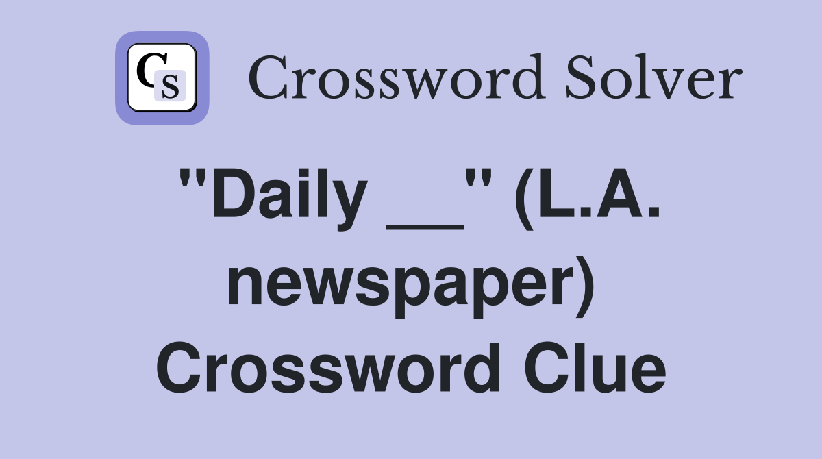 ''Daily __'' (L.A. newspaper) Crossword Clue