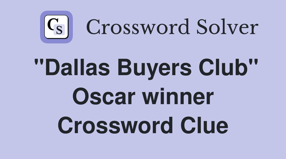 ''Dallas Buyers Club'' Oscar winner Crossword Clue