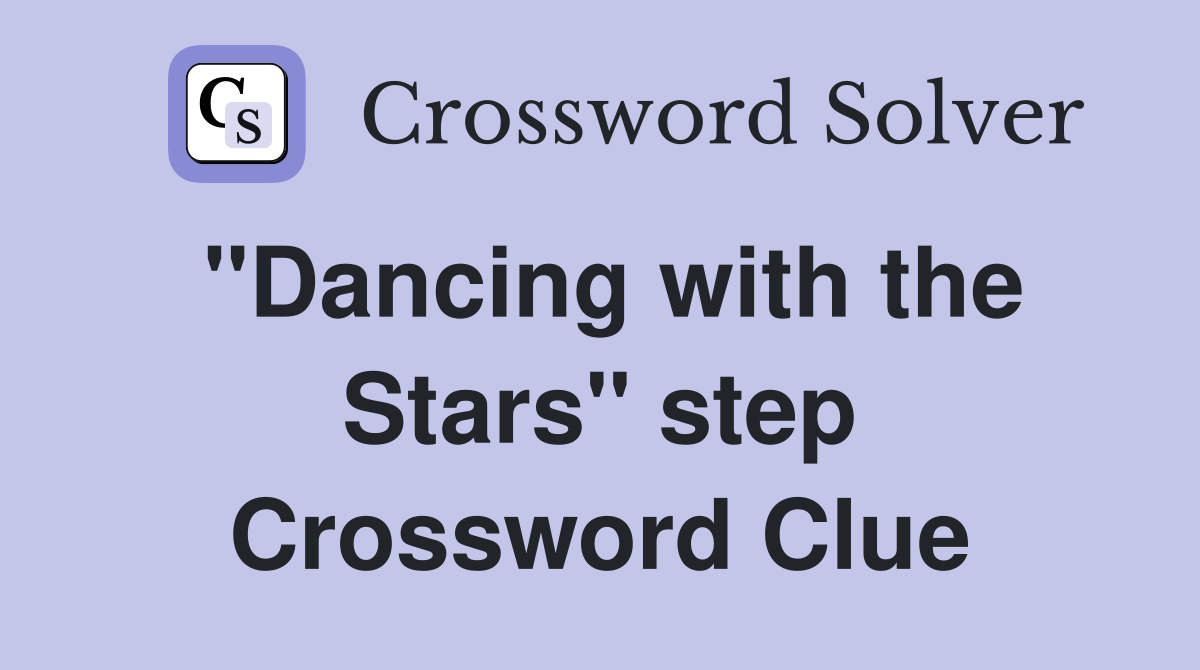 ''Dancing with the Stars'' step Crossword Clue