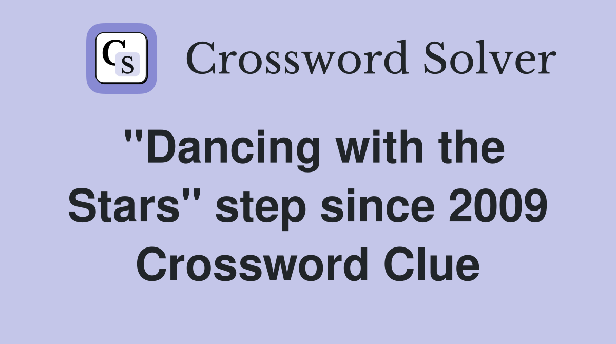 ''Dancing with the Stars'' step since 2009 Crossword Clue