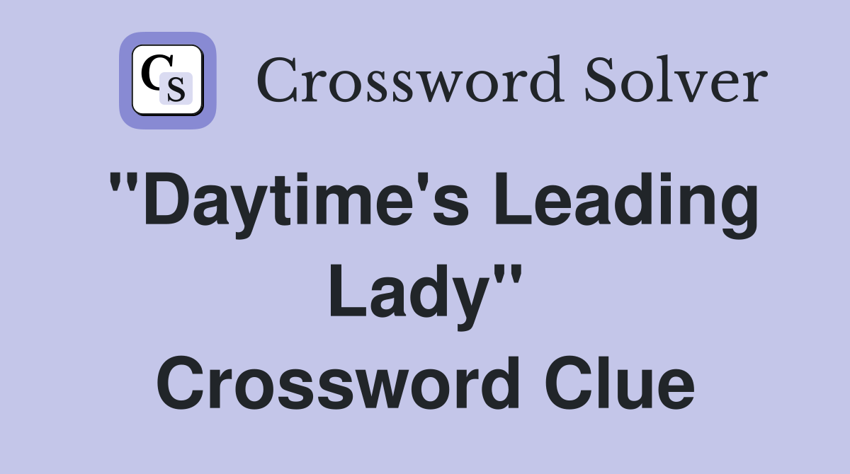 ''Daytime's Leading Lady'' Crossword Clue