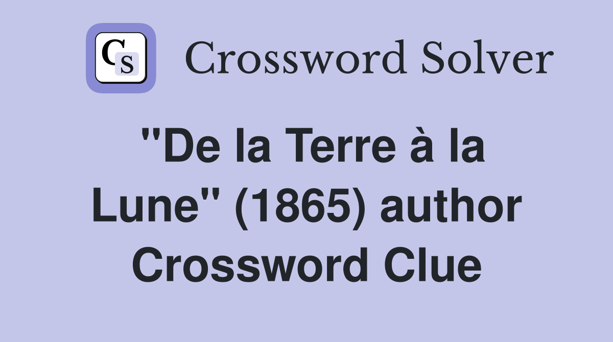 ''De la Terre à la Lune'' (1865) author Crossword Clue