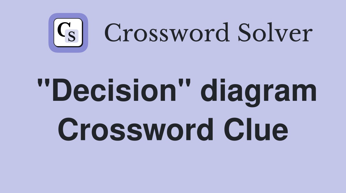 ''Decision'' diagram Crossword Clue