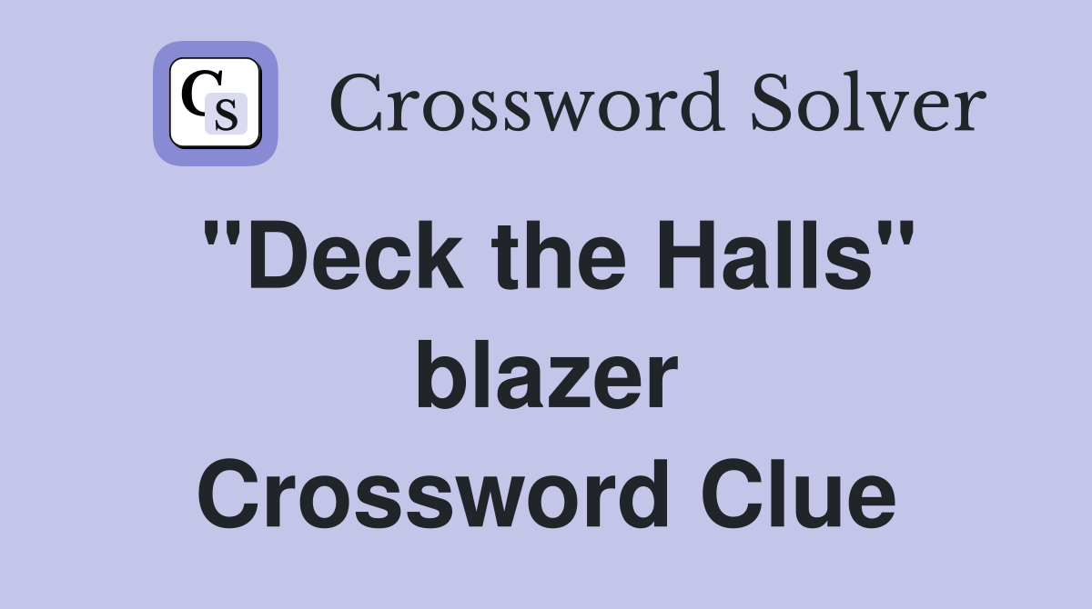 ''Deck the Halls'' blazer Crossword Clue