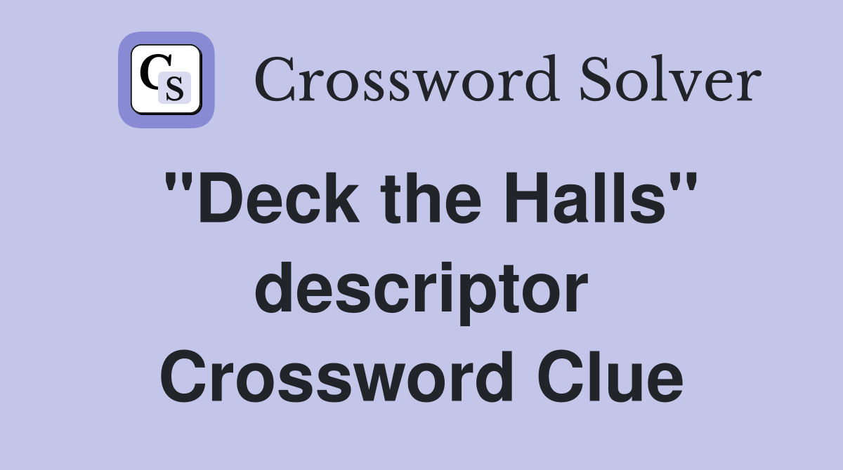 ''Deck the Halls'' descriptor Crossword Clue