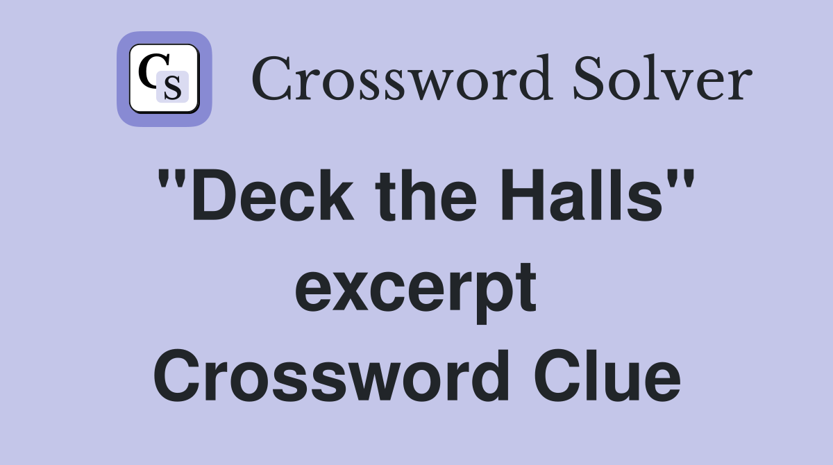 ''Deck the Halls'' excerpt Crossword Clue
