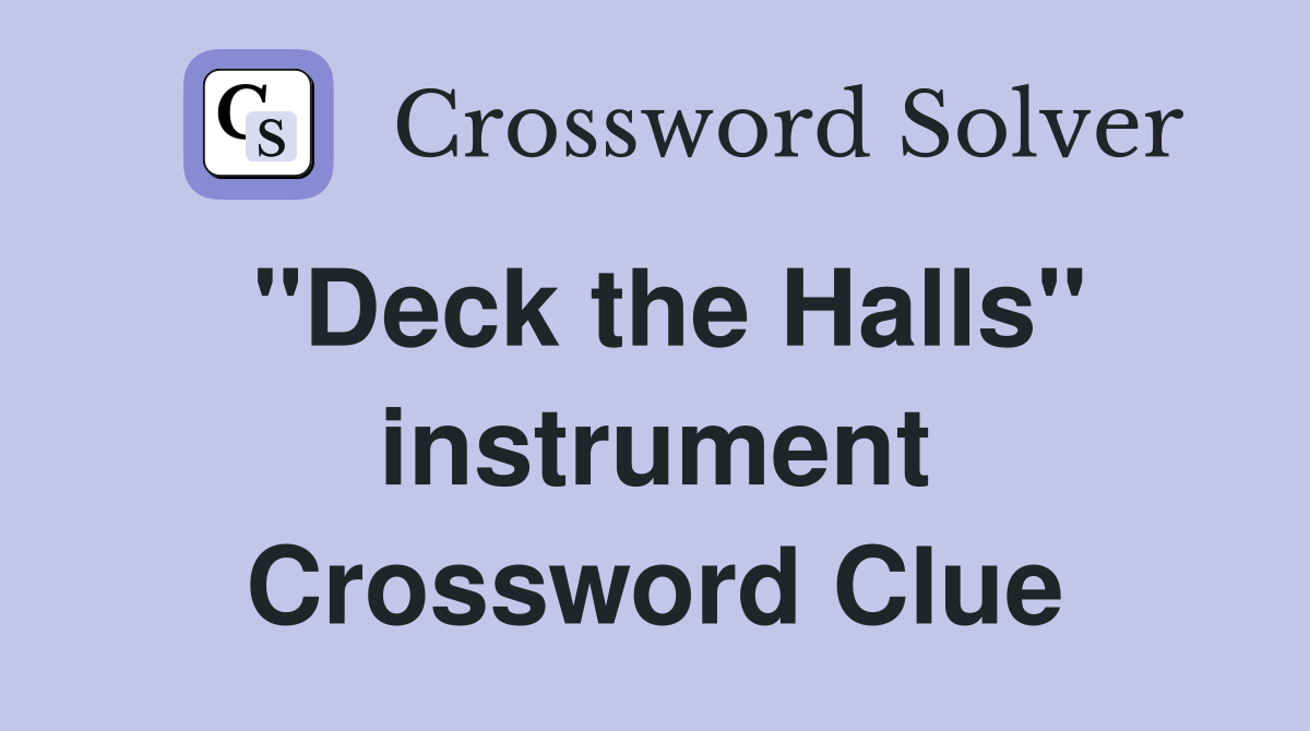 ''Deck the Halls'' instrument Crossword Clue