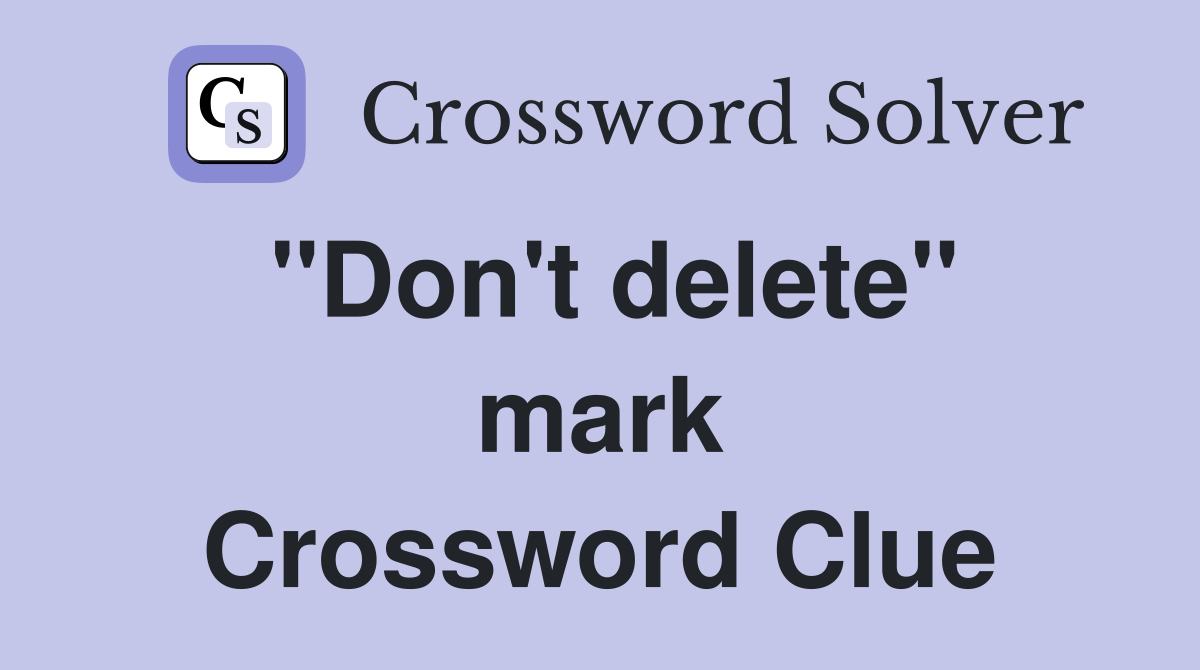 ''Don't delete'' mark Crossword Clue