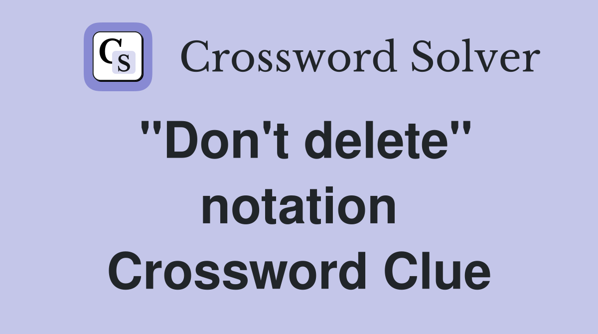 ''Don't delete'' notation Crossword Clue