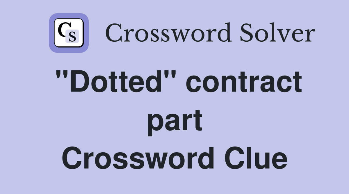 ''Dotted'' contract part Crossword Clue