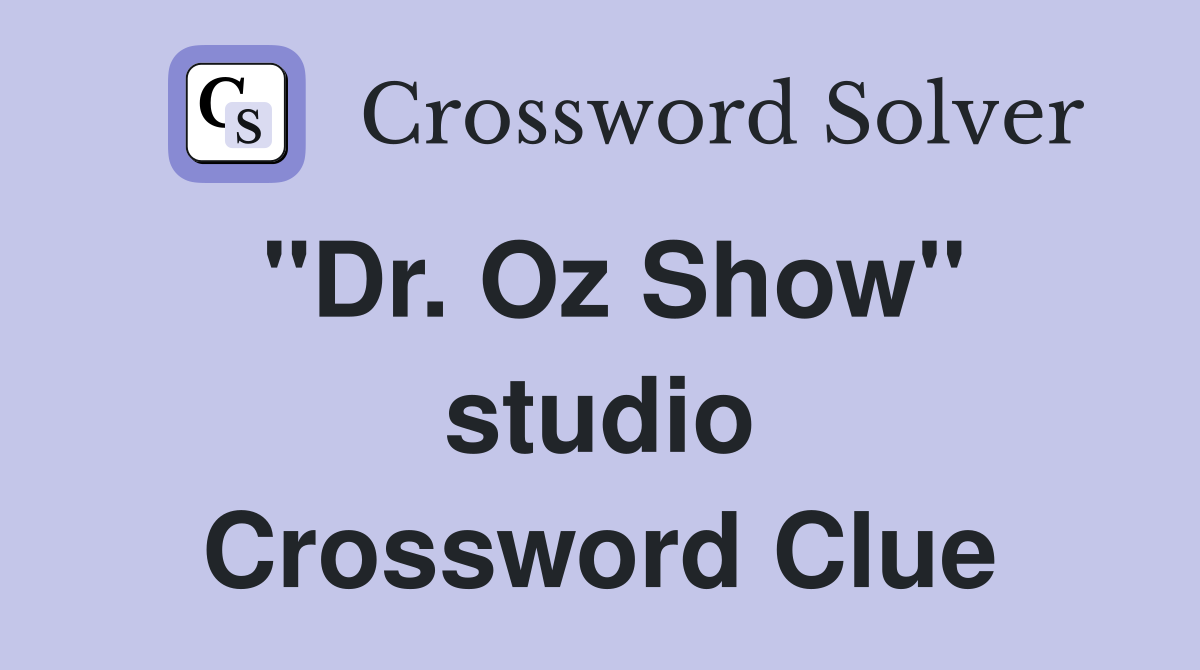 ''Dr. Oz Show'' studio Crossword Clue